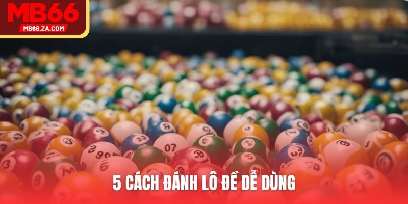 Cách Đánh Lô Đề - Phương Pháp Của Top Pro Xếp Hạng 1 3 5 cách đánh lô đề dễ dùng