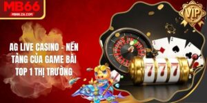 AG Live Casino - Nền Tảng Của Game Bài Top 1 Thị Trường