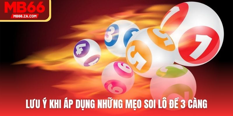 Mẹo Soi Lô Đề 3 Càng Cực Hữu Hiệu Từ Chuyên Gia MB66 4 Lưu ý khi áp dụng những mẹo soi lô đề 3 càng