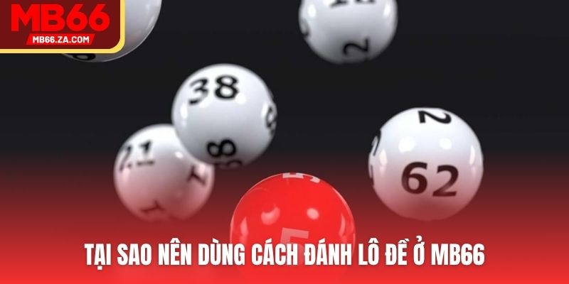Cách Đánh Lô Đề - Phương Pháp Của Top Pro Xếp Hạng 1 4 Tại sao nên dùng cách đánh lô đề ở MB66